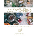Adaptogens: Herbs for Longevity and Everyday Wellness - Hardcover