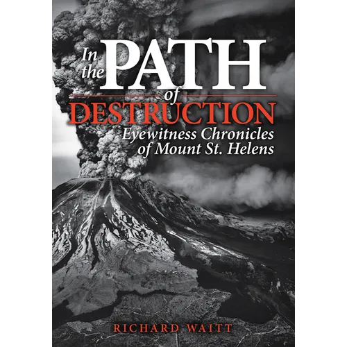 In the Path of Destruction: Eyewitness Chronicles of Mount St. Helens - Paperback