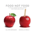 Food Not Food: A Visual Journey of Real Foods and Their Look-Alikes - Hardcover