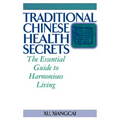Traditional Chinese Health Secrets: The Essential Guide to Harmonious Living - Hardcover