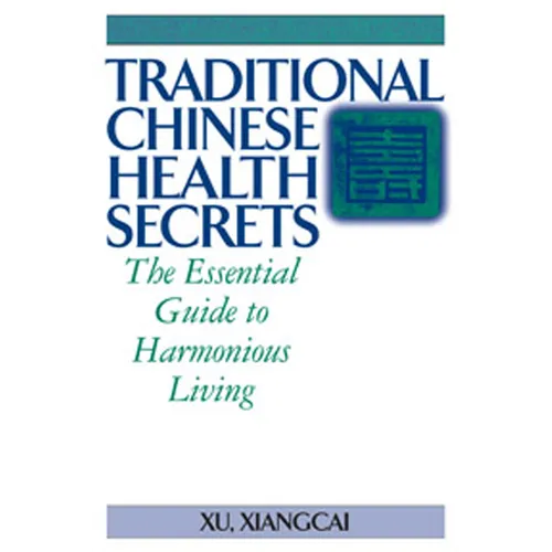 Traditional Chinese Health Secrets: The Essential Guide to Harmonious Living - Hardcover