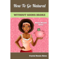 How to Go Natural Without Going Broke - Paperback