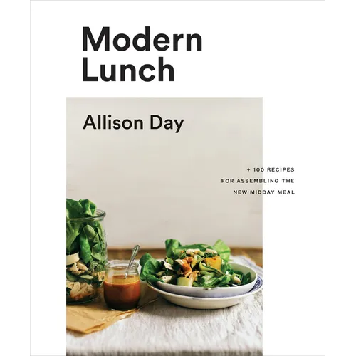 Modern Lunch: +100 Recipes for Assembling the New Midday Meal: A Cookbook - Hardcover