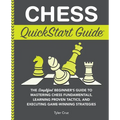 Chess QuickStart Guide: The Simplified Beginner's Guide to Mastering Chess Fundamentals, Learning Proven Tactics, and Executing Game Winning Strategie - Paperback