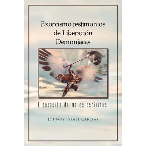 Exorcismo Testimonios de Liberacion Demoniacas.: Liberacion de Malos Espiritus. - Paperback