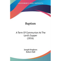 Baptism: A Term Of Communion At The Lord's Supper (1816) - Paperback