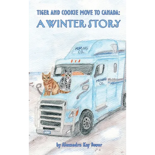 Tiger and Cookie Move to Canada: A Winter Story - Hardcover