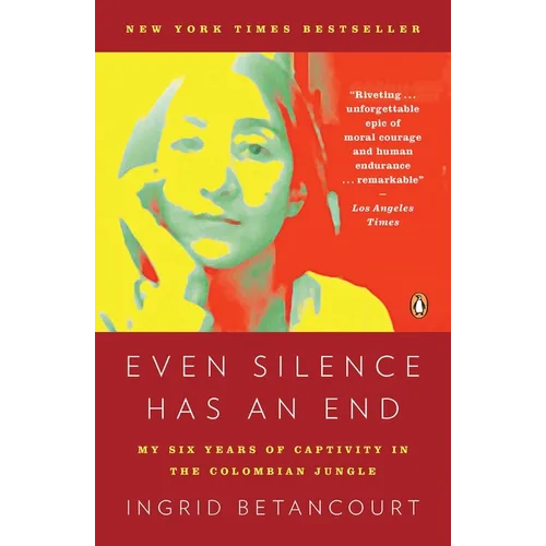 Even Silence Has an End: Even Silence Has an End: My Six Years of Captivity in the Colombian Jungle - Paperback