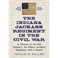 The Indiana Jackass Regiment in the Civil War: A History of the 21st Infantry / 1st Heavy Artillery Regiment, with a Roster - Paperback
