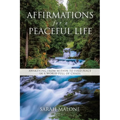 Affirmations for a Peaceful Life: Awakening From Within to Find Peace in a World Full of Chaos - Paperback