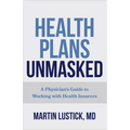 Health Plans Unmasked: A Physician's Guide to Working with Health Insurers - Paperback