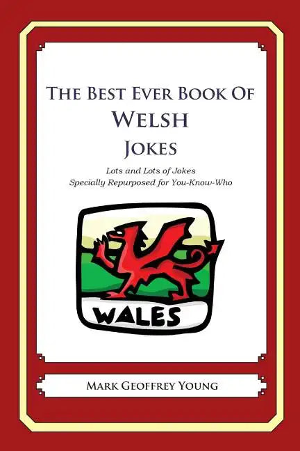 The Best Ever Book of Welsh Jokes: Lots and Lots of Jokes Specially Repurposed for You-Know-Who - Paperback