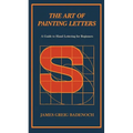 The Art of Painting Letters - A Guide to Hand Lettering for Beginners: Including an Introductory Chapter by Frederic W. Goudy - Paperback