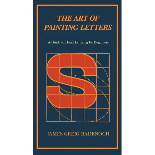 The Art of Painting Letters - A Guide to Hand Lettering for Beginners: Including an Introductory Chapter by Frederic W. Goudy - Paperback