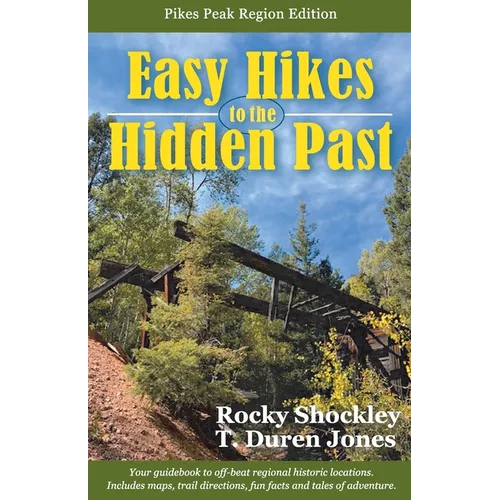 Easy Hikes to the Hidden Past: Pikes Peak Region Edition - Paperback