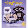 Baby Beasts to Crochet: Cute Amigurumi Creatures from Myth and Legend - Paperback