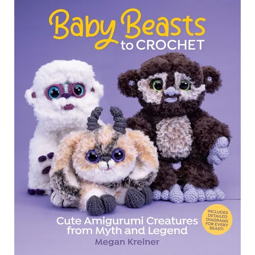 Baby Beasts to Crochet: Cute Amigurumi Creatures from Myth and Legend - Paperback
