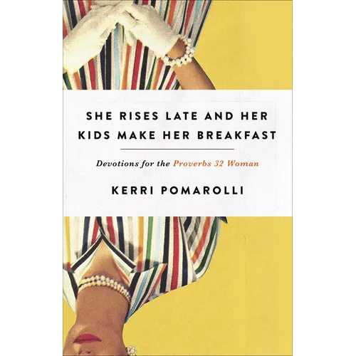She Rises Late and Her Kids Make Her Breakfast: Devotions for the Proverbs 32 Woman - Paperback