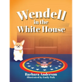 Wendell in the White House - Hardcover