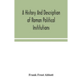 A History And Description Of Roman Political Institutions - Paperback