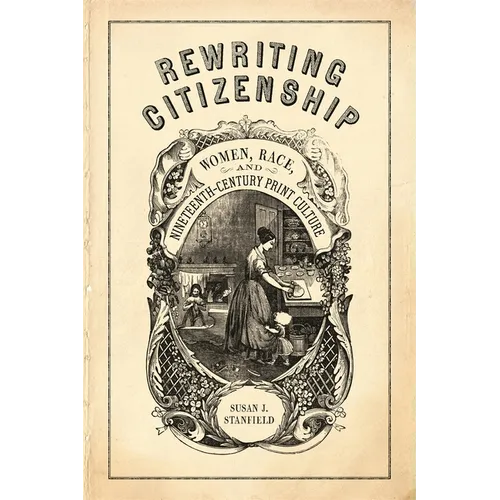 Rewriting Citizenship: Women, Race, and Nineteenth-Century Print Culture - Paperback