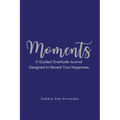 Moments: A Guided Gratitude Journal Designed to Reveal Your Happiness - Paperback