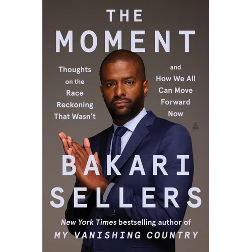 The Moment: Thoughts on the Race Reckoning That Wasn't and How We All Can Move Forward Now - Hardcover