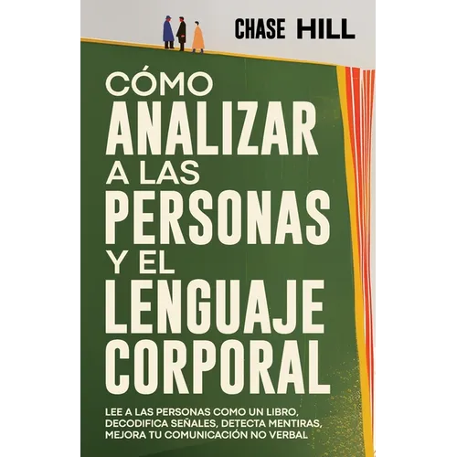 Cómo Analizar a las Personas y el Lenguaje Corporal: Lee A Las Personas Como Un Libro, Decodifica Señales, Detecta Mentiras, Mejora Tu Comunicación No - Paperback