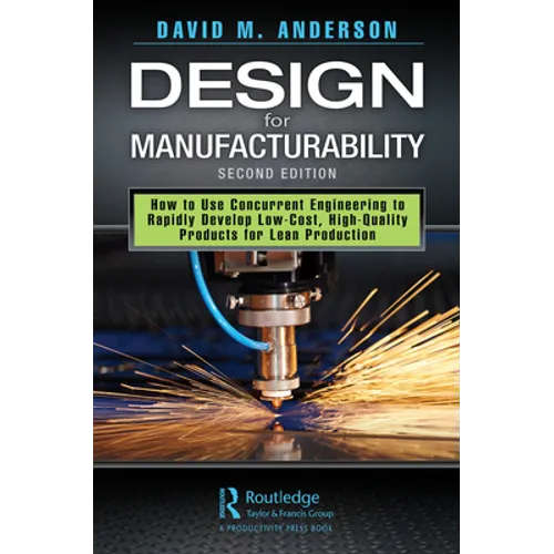 Design for Manufacturability: How to Use Concurrent Engineering to Rapidly Develop Low-Cost, High-Quality Products for Lean Production, Second Edition - Hardcover