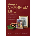 Leaving a Charmed Life: A True Story of Choosing Authentic Happiness - Paperback