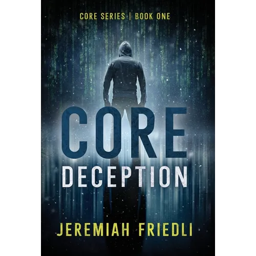CORE Deception: CORE Series Book One - Hardcover