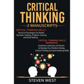 Critical Thinking: Improve Your Critical Thinking and Decision Making Skills: 2 Manuscripts - Paperback