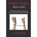 Tortured With Love: The True Crime Romance of the Lonely Hearts Killers - Paperback