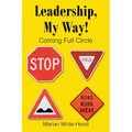 Leadership, My Way!: Coming Full Circle - Paperback