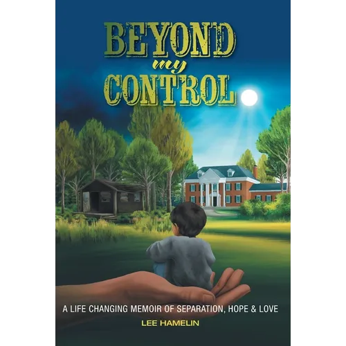 Beyond My Control: A Life Changing Memoir of Separation, Hope & Love - Hardcover