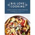 Big Love Cooking: 75 Recipes for Satisfying, Shareable Comfort Food - Hardcover