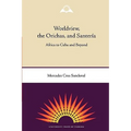 Worldview, the Orichas, and Santería: Africa to Cuba and Beyond - Paperback
