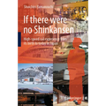 If There Were No Shinkansen: High-Speed Rail Experience from Its Birth to Today in Japan - Hardcover