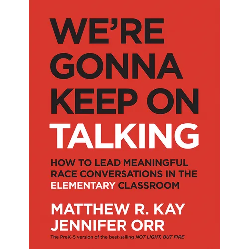 We're Gonna Keep On Talking: How to Lead Meaningful Race Conversations in the Elementary Classroom - Paperback