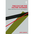 The Cult of the Victim-Veteran: MAGA Fantasies in Lost-war America - Paperback