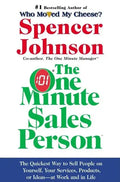 The One Minute Sales Person: The Quickest Way to Sell People on Yourself, Your Services, Products, or Ideas--At Work and in Life - Hardcover