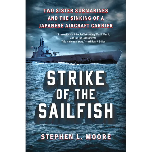 Strike of the Sailfish: Two Sister Submarines and the Sinking of a Japanese Aircraft Carrier - Hardcover