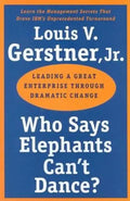 Who Says Elephants Can't Dance?: Leading a Great Enterprise Through Dramatic Change - Paperback