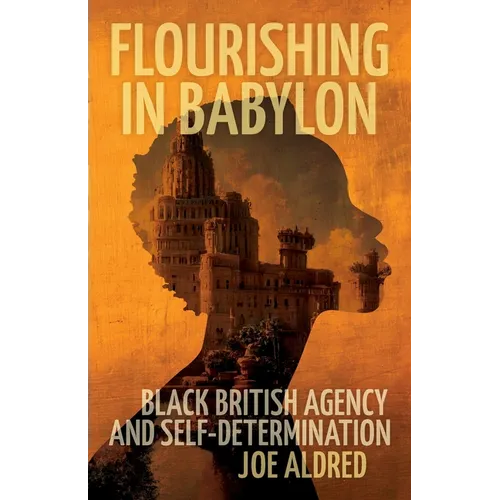 Flourishing in Babylon: Black British Agency and Self-Determination - Paperback