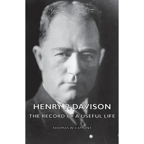 Henry P. Davison - The Record of a Useful Life - Paperback