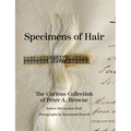 Specimens of Hair: The Curious Collection of Peter A. Browne - Hardcover