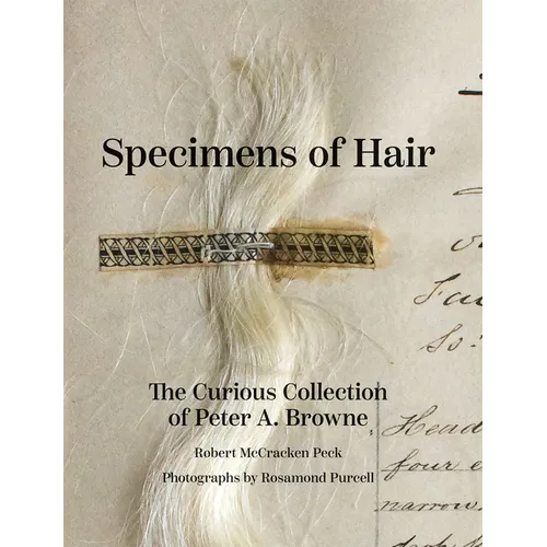 Specimens of Hair: The Curious Collection of Peter A. Browne - Hardcover