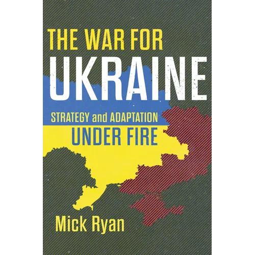 The War for Ukraine: Strategy and Adaptation Under Fire - Hardcover