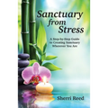 Sanctuary from Stress: A Step-by-Step Guide to Creating Sanctuary Wherever You Are - Paperback