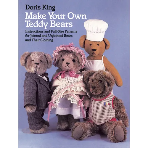 Make Your Own Teddy Bears: Instructions and Full-Size Patterns for Jointed and Unjointed Bears and Their Clothing - Paperback